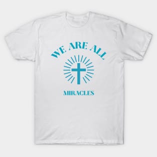 We Are All Miracles T-Shirt